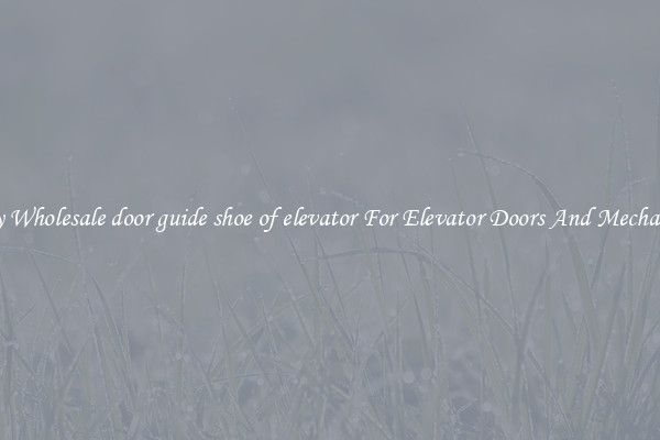 Buy Wholesale door guide shoe of elevator For Elevator Doors And Mechanics