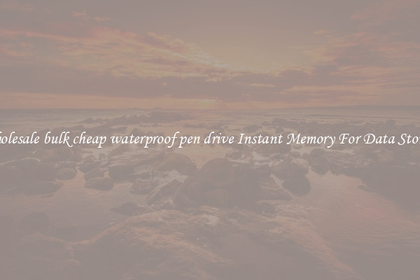 Wholesale bulk cheap waterproof pen drive Instant Memory For Data Storage