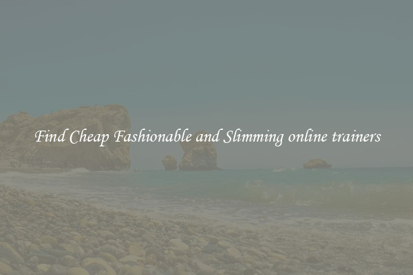Find Cheap Fashionable and Slimming online trainers