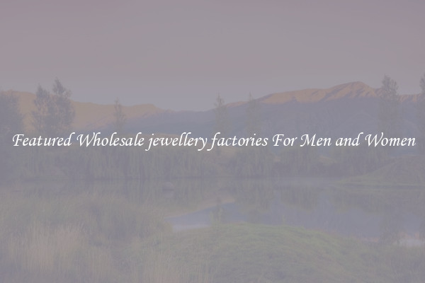 Featured Wholesale jewellery factories For Men and Women