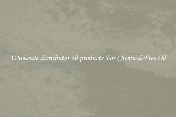 Wholesale distributor oil products For Chemical-Free Oil
